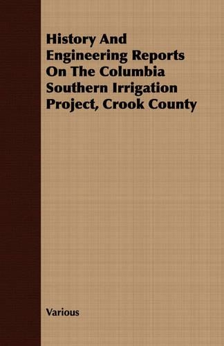 History And Engineering Reports On The Columbia Southern Irrigation Project, Crook County