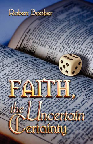 Faith, the Uncertain Certainty