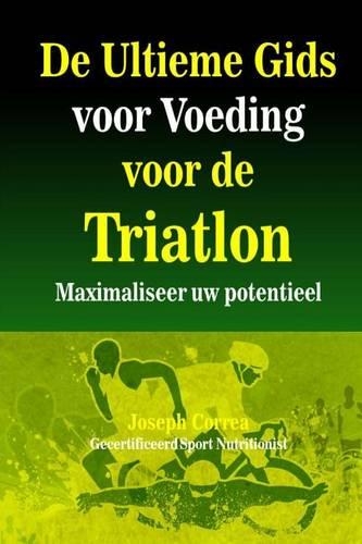 De Ultieme Gids voor Voeding voor de Triatlon: Maximaliseer uw potentieel(Dutch)