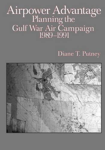 Airpower Advantage: Planning the Gulf War Air Campaign 1989-1991(USAF in the Persian Gulf War)