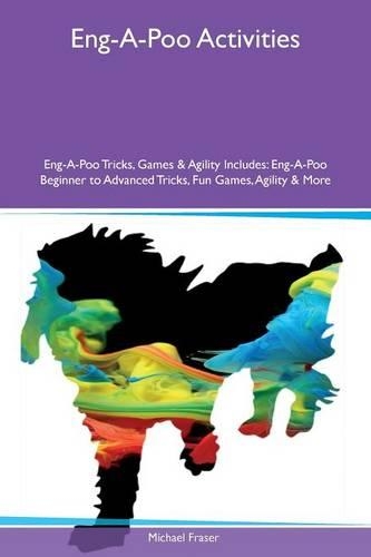Eng-A-Poo Activities Eng-A-Poo Tricks, Games & Agility Includes: Eng-A-Poo Beginner to Advanced Tricks, Fun Games, Agility & More(English)