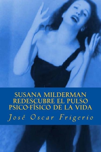 Susana Milderman redescubre el pulso psico-fisico de la vida: (Spanish)