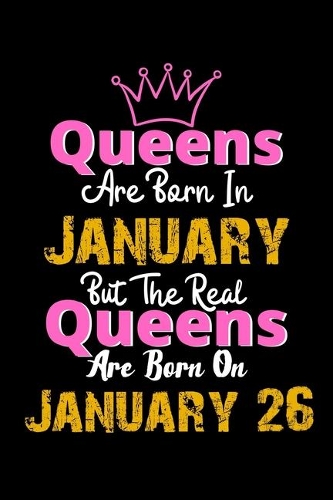 Queens Are Born In January Real Queens Are Born In January 26 Notebook Birthday Funny Gift