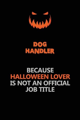 Dog Handler Because Halloween Lover Is Not An Official Job Title