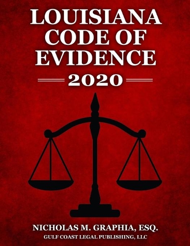 Louisiana Code of Evidence 2020: (2020 Codes of Louisiana)