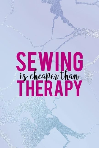Sewing Is Cheaper Than Therapy