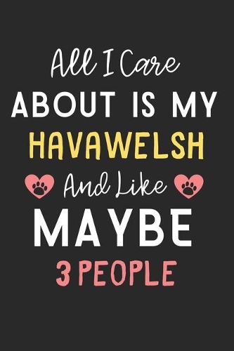 All I care about is my HavaWelsh and like maybe 3 people