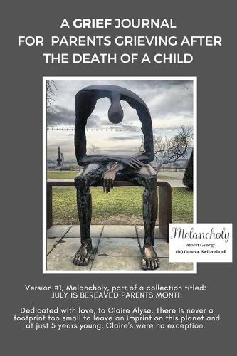 Melancholy: A grief journal for parents who have lost a child- regardless of how recent or long ago.(1 July Is Bereaved Parents Month)