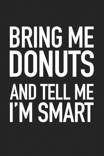 Bring Me Donuts and Tell Me I'm Smart