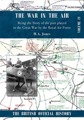 War in the Air. Being the Story of the part played in the Great War by the Royal Air Force: Volume Four