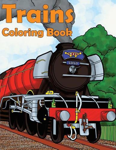 Trains Coloring Book: A Color Therapy Book of Steam Engines, Trams and Trains