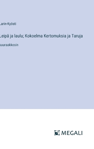 Leipä ja laulu; Kokoelma Kertomuksia ja Taruja: suuraakkosin