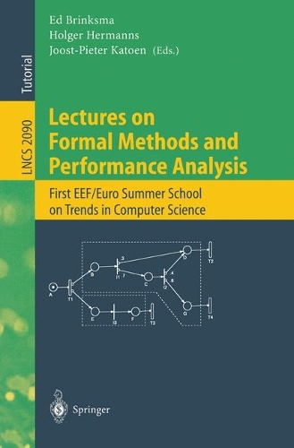 Lectures on Formal Methods and Performance Analysis: First EEF/Euro Summer School on Trends in Computer Science Berg en Dal, The Netherlands, July 3-7, 2000. Revised Lectures(2090 Lecture Notes in Computer Science)