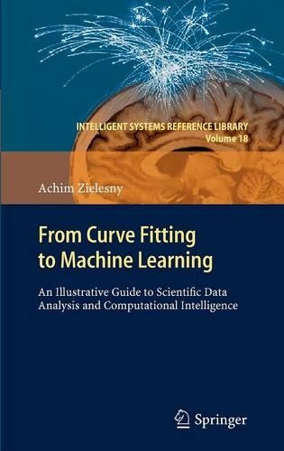 From Curve Fitting to Machine Learning: An Illustrative Guide to Scientific Data Analysis and Computational Intelligence(18 Intelligent Systems Reference Library)