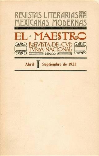 El Maestro; Revista de Cultura Nacional, I-III: (Revistas Literarias Mexicanas Modernas)