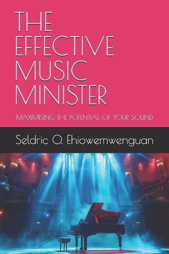The Effective Music Minister: Maximising the Potential of Your Sound