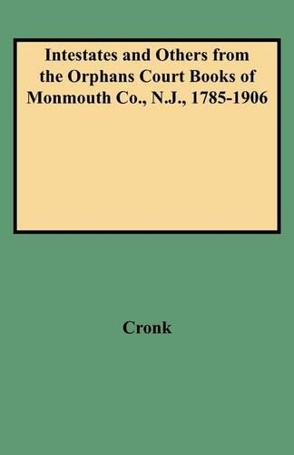 Intestates and Others from the Orphans Court Books of Monmouth Co., N.J., 1785-1906