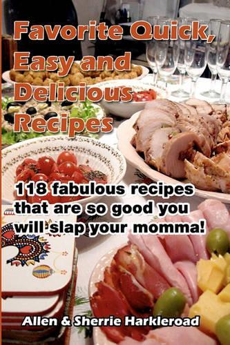 Favorite Quick, Easy and Delicious Recipes: Recipes So Good That You Will Slap Your Momma!(English)
