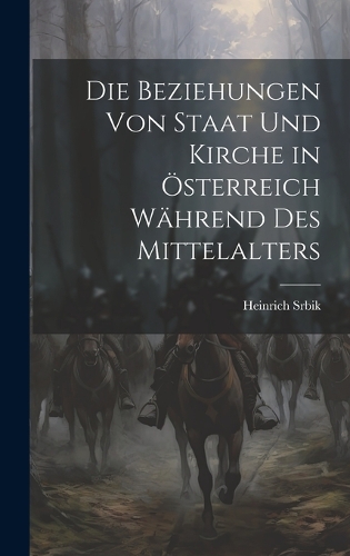Die Beziehungen Von Staat Und Kirche in Österreich Während Des Mittelalters