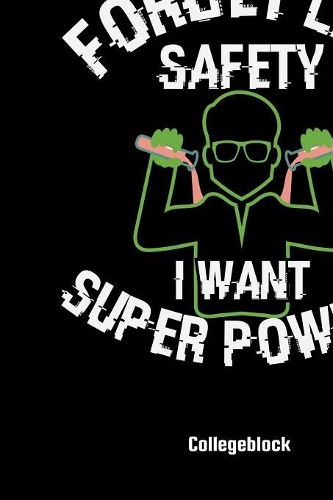 Forget Lab Safety I Want Super Power Collegeblock