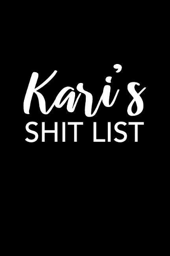 Kari's Shit List: Kari Gift Notebook - Funny Personalized Lined Note Pad for Women Named Kari - Novelty Journal with Lines - Sarcastic Cool Office Gag Gift for Cowork