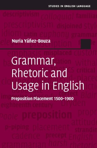 Grammar, Rhetoric and Usage in English: Preposition Placement 1500–1900(Studies in English Language)