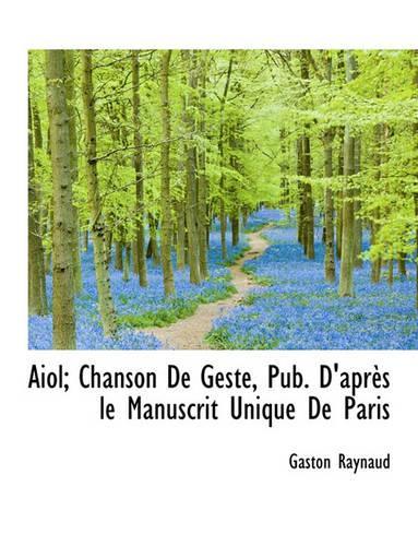 Aiol; Chanson de Geste, Pub. D'Apr?'s Le Manuscrit Unique de Paris