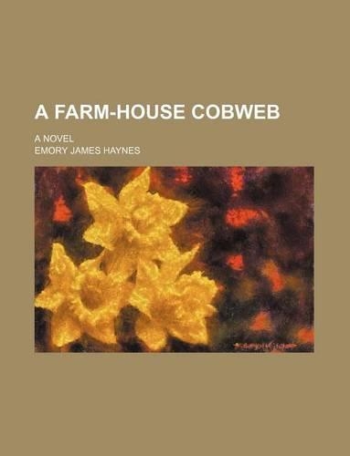 A Farm-House Cobweb; A Novel