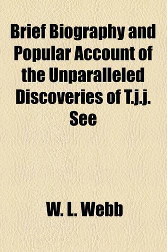 Brief Biography and Popular Account of the Unparalleled Discoveries of T.J.J. See