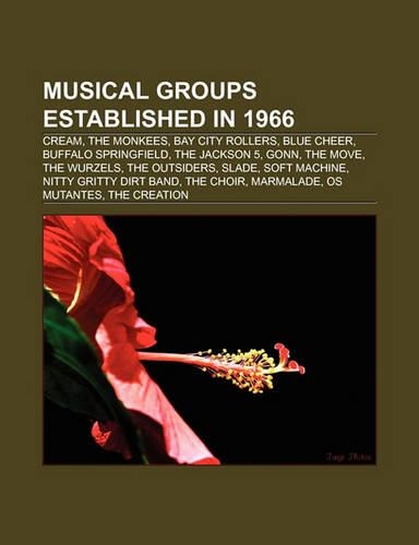 Musical Groups Established in 1966: Cream, the Monkees, Bay City Rollers, Blue Cheer, Buffalo Springfield, the Blue Flames, Moby Grape, Slade(English)