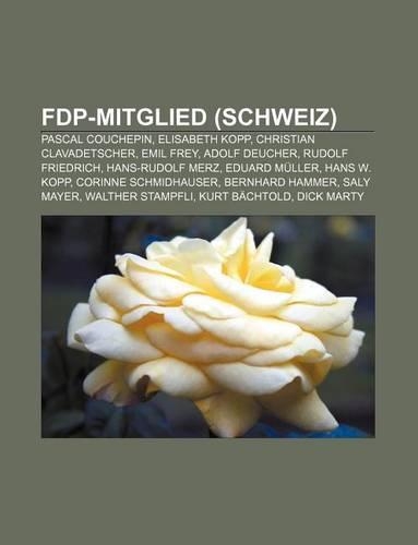 Fdp-Mitglied (Schweiz): Pascal Couchepin, Elisabeth Kopp, Christian Clavadetscher, Emil Frey, Adolf Deucher, Rudolf Friedrich, Hans-Rudolf Merz(German)