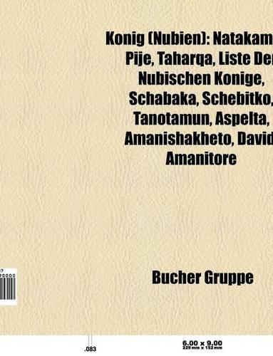 Konig (Nubien): Natakamani, Pije, Liste Der Nubischen Konige, Taharqa, Schabaka, Schebitko, Aspelta, Tanotamun, Amanischacheto, David(German)