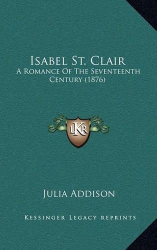 Isabel St. Clair: A Romance of the Seventeenth Century (1876)