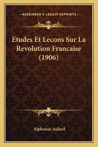 Etudes Et Lecons Sur La Revolution Francaise (1906)