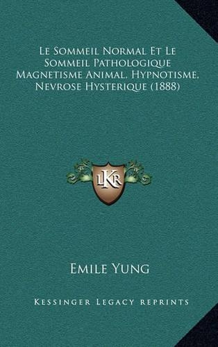 Le Sommeil Normal Et Le Sommeil Pathologique Magnetisme Animal, Hypnotisme, Nevrose Hysterique (1888): (French)