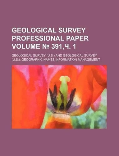 Geological Survey Professional Paper Volume 391, . 1