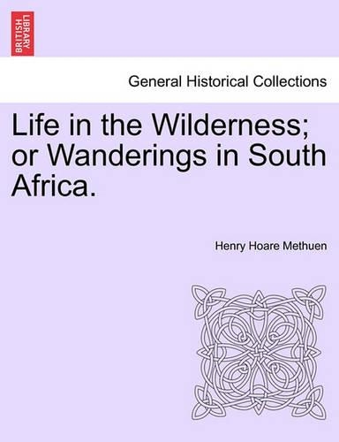 Life in the Wilderness; Or Wanderings in South Africa.
