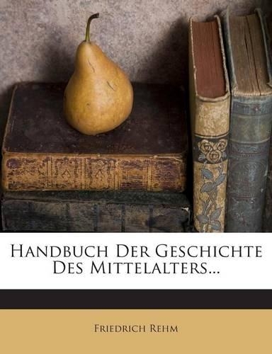 Handbuch Der Geschichte Des Mittelalters...: (German)