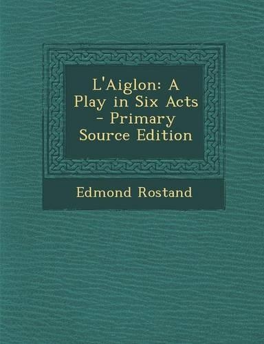 L'Aiglon: A Play in Six Acts(English)