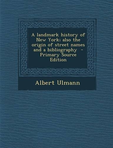 Landmark History of New York; Also the Origin of Street Names and a Bibliography: (English)