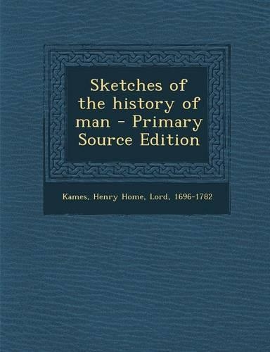 Sketches of the History of Man - Primary Source Edition