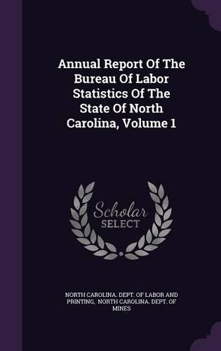 Annual Report of the Bureau of Labor Statistics of the State of North Carolina, Volume 1