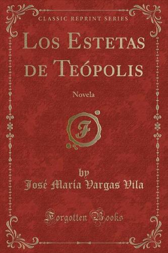 Los Estetas de Teópolis: Novela (Classic Reprint)