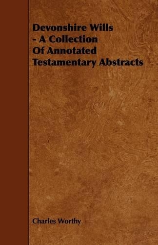 Devonshire Wills - A Collection Of Annotated Testamentary Abstracts