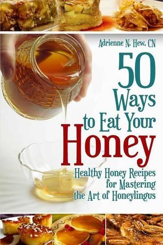 50 Ways to Eat Your Honey