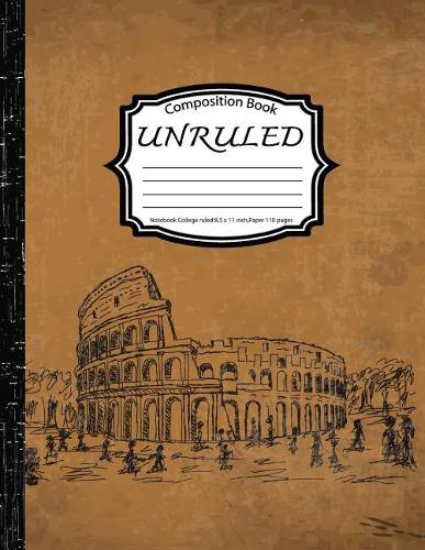 Unruled Composition Book: Notebook College ruled: Rome Vintage: (Notebook 8.5 x 11 inch, Paper 150 pages)