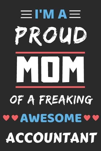 I'm A Proud Mom Of A Freaking Awesome Accountant