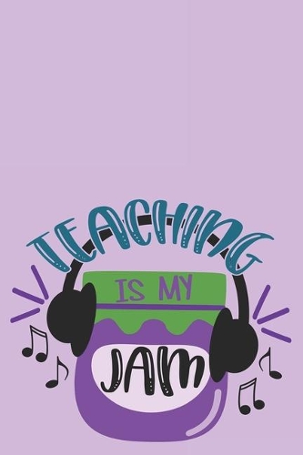 Teaching Is My Jam: Purple Lined Blank Notebook Journal for Teachers, Teaching Assistants, and Other Educators