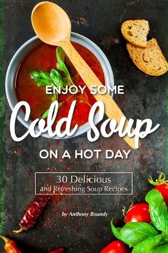 Enjoy Some Cold Soup on a Hot Day