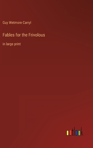 Fables for the Frivolous: in large print